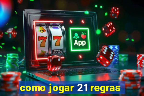 como jogar 21 regras